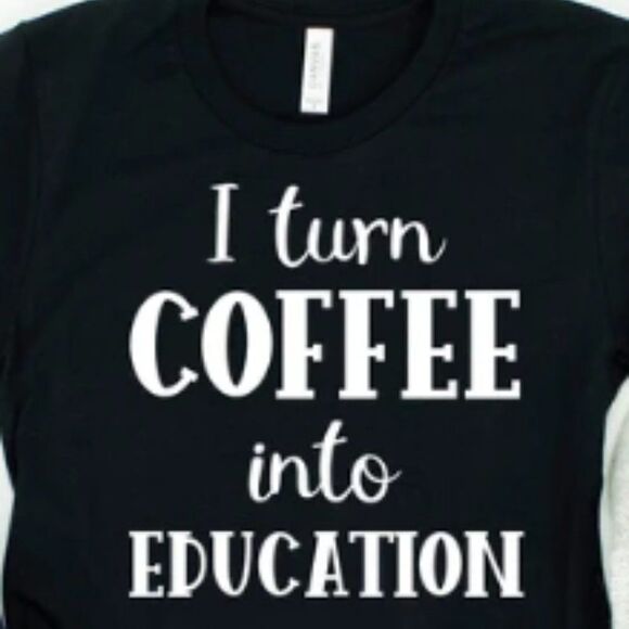 I Turn Coffee Into Education - Picture 1 of 1